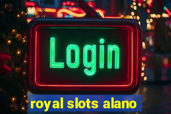 royal slots alano